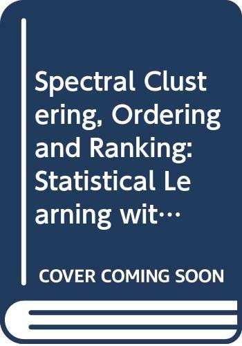 Spectral Clustering, Ordering and Ranking Statistical Learning with Matrix Factorizations
