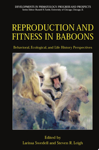 Reproduction and Fitness in Baboons: Behavioral, Ecological, and Life History Perspectives