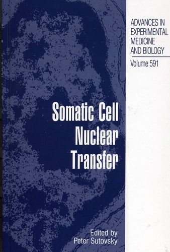 Somatic Cell Nuclear Transfer (Advances in Experimental Medicine and Biology, 591)