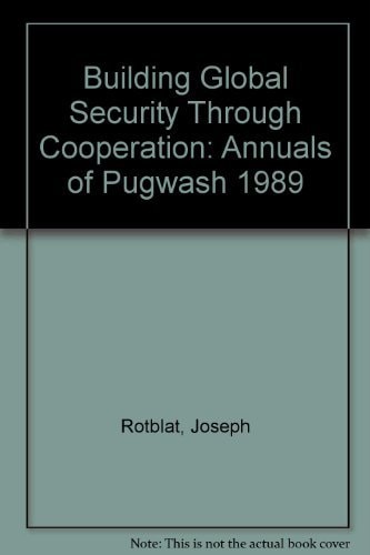 Building Global Security Through Cooperation: Annuals of Pugwash 1989