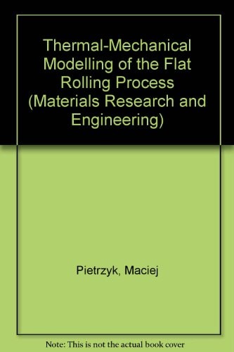 Thermal-Mechanical Modelling of the Flat Rolling Process (MATERIALS RESEARCH AND ENGINEERING)