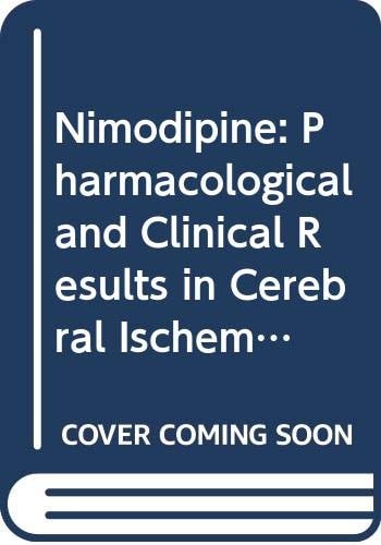 Nimodipine: Pharmacological and Clinical Results in Cerebral Ischemia : Proceedings of the Second International Symposium on Nimodipine Miami Beach,