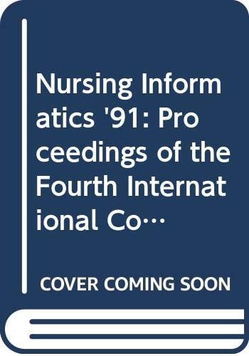 Nursing Informatics '91: Proceedings of the Fourth International Conference on Nursing Use of Computers and Information Science, Melbourne, Australia (Lecture Notes in Medical Informatics)
