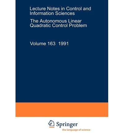 The Autonomous Linear Quadratic Control Problem: Theory and Numerical Solution (Lecture Notes in Control & Information Sciences)