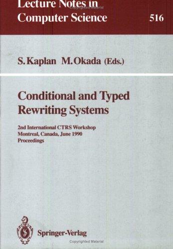 Conditional and Typed Rewriting Systems: 2nd International Centres Workshop, Montreal, Canada, Jun 11-14, 1990: Proceedings (Lecture Notes in Computer Science)