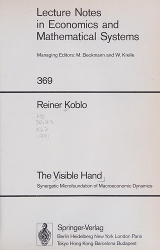 The Visible Hand: Synergetic Microfoundation of Macroeconomic Dynamics (Lecture Notes in Economics & Mathematical Systems)