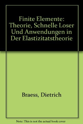 Finite Elemente: Theorie, Schnelle Loser Und Anwendungen in Der Elastizitatstheorie