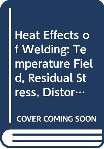 Heat Effects of Welding: Temperature Field, Residual Stress, Distortion