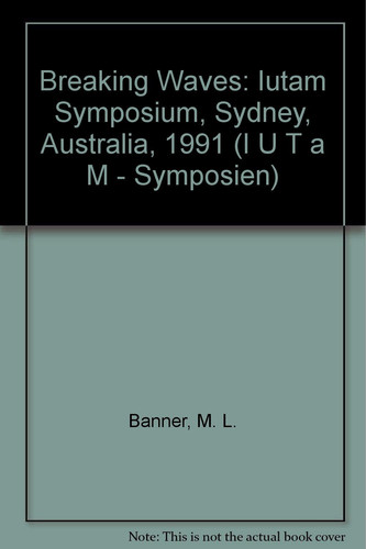 Breaking Waves: Iutam Symposium, Sydney, Australia, 1991 (I U T A M - SYMPOSIEN)