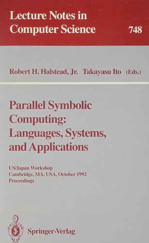 Parallel Symbolic Computing: Languages, Systems, and Applications : Us/Japan Workshop Cambridge, Ma, Usa, October 14-17, 1992 : Proceedings (Lecture Notes in Computer Science)