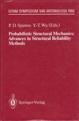 Probabilistic Structural Mechanics: Advances in Structural Reliability Methods : Iutam Symposium, San Antonio, Texas, USA June 7-10, 1993 (I U T A M - SYMPOSIEN)