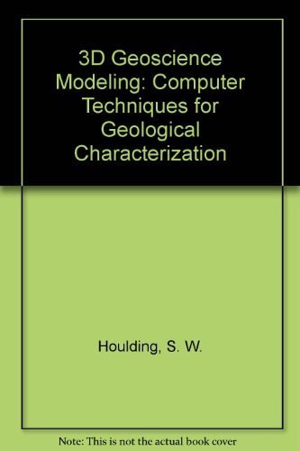 3D Geoscience Modeling: Computer Techniques for Geological Characterization
