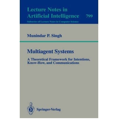 Multiagent Systems: A Theoretical Framework for Intentions, Know-How, and Communications (Lecture Notes in Artificial Intelligence)