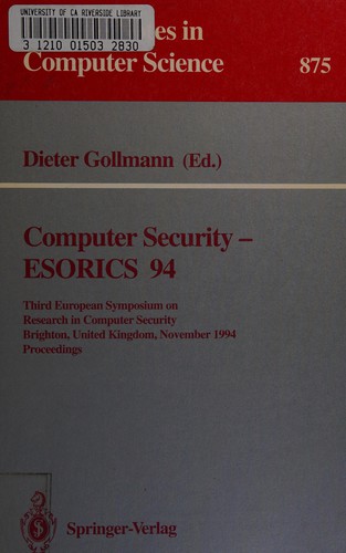 Computer Security: Esorics 94 : Third European Symposium on Research in Computer Security, Brighton, United Kingdom, November 7-9, 1994: Proceedings (Lecture Notes in Computer Science)