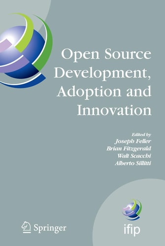 Open Source Development, Adoption and Innovation IFIP Working Group 2.13 on Open Source Software, June 11-14, 2007, Limerick, Ireland