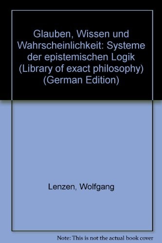 Glauben, Wissen und Wahrscheinlichkeit: Systeme der epistemischen Logik (Library of exact philosophy) (German Edition)