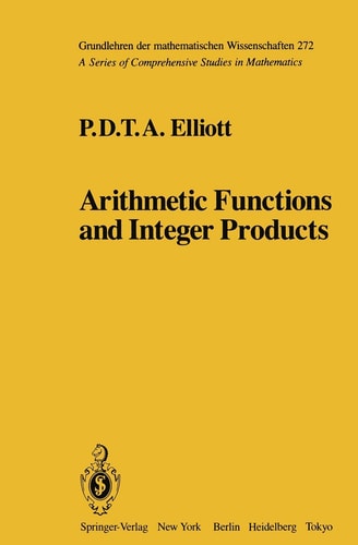 Arithmetic Functions and Integer Products (Grundlehren der mathematischen Wissenschaften, 272)