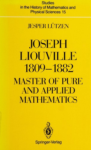 Joseph Liouville 1809-1882:: Master of Pure and Applied Mathematics (Studies in the History of Mathematics and Physical Sciences)