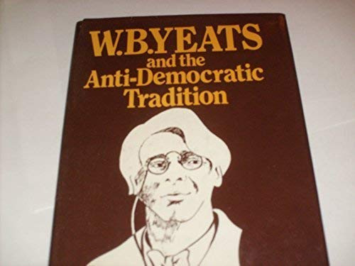 W. B. Yeats and the Anti-Democratic Tradition