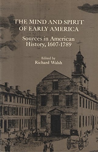 The mind and spirit of early America;: Sources in American history, 1607-1789