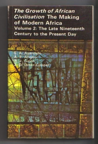 The Making of Modern Africa: Vol. 2: The Late Nineteenth Century to the Present Day (The Growth of African Civilisation)