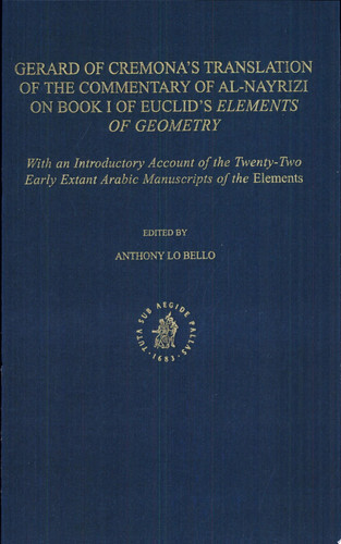 Gerard of Cremona's Translation of the Commentary of Al-Nayrizi on Book I of Euclid's Elements of Geometry With an Introductory Account of the Twenty-Two Early Extant Arabic Manuscripts of the Elements