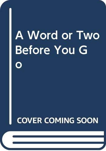 A Word Or Two Before You Go
