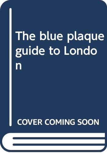 The Blue Plaque Guide to London