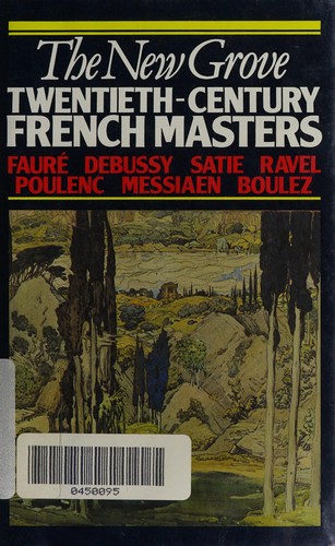 The New Grove Twentieth-Century French Masters: Faure Debussy Satie Ravel Poulenc Messiaen Boulez (New Grove Composers)