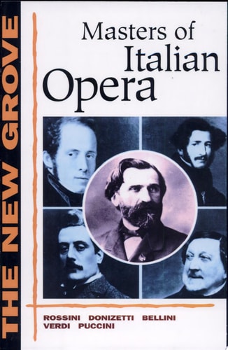 The New Grove Masters of Italian Opera Rossini, Donizetti, Bellini, Verdi, Puccini