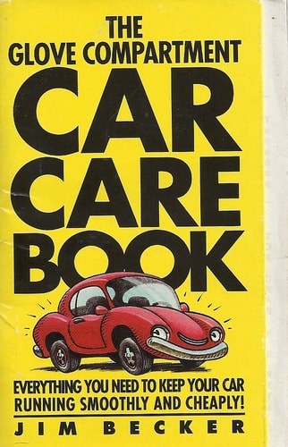 The Glove Compartment Car Care Book: Everything You Need to Keep Your Car Running Smoothly and Cheaply!