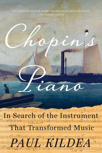 Chopin's Piano In Search of the Instrument That Transformed Music