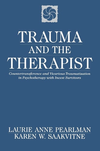 Trauma and the Therapist Countertransference and Vicarious Traumatization in Psychotherapy with Incest Survivors