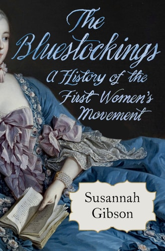 The Bluestockings A History of the First Women's Movement