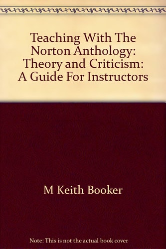 Teaching with the Norton Anthology of Theory and Criticism A Guide for Instructors
