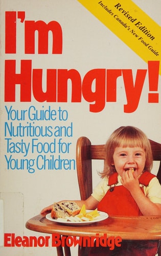 I'm Hungry : Your Guide to Nutritious and Tasty Food for Young Children