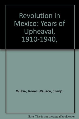 Revolution in Mexico: Years of Upheaval, 1910-1940,