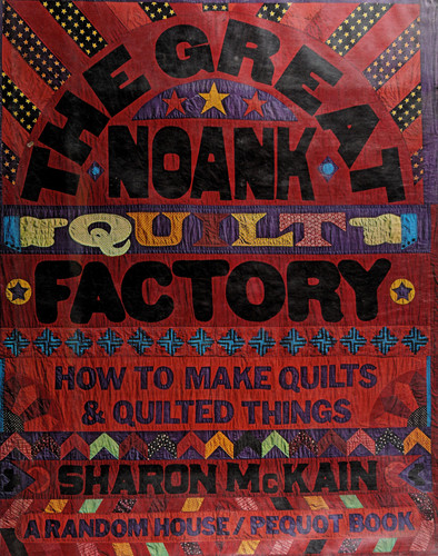 The Great Noank Quilt Factory;: How to make quilts & quilted things