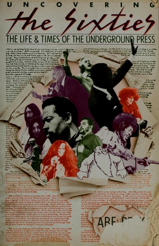 Uncovering the Sixties: The Life and Times of the Underground Press