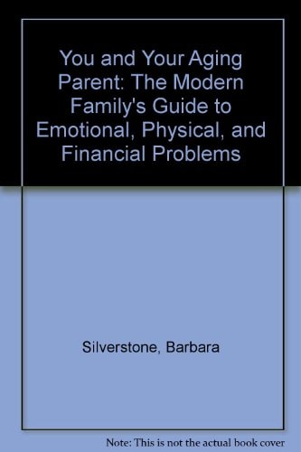 You and Your Aging Parent A Family Guide to Emotional, Physical and Financial Problems