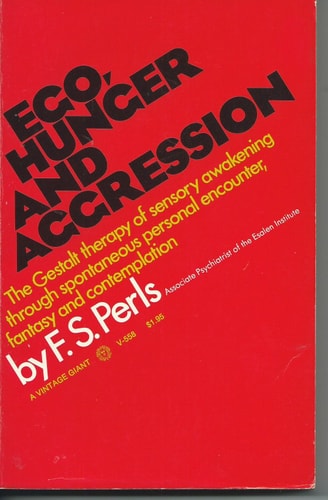 Ego, Hunger and Aggression: The Gestalt Therapy of Sensory Awakening Through Spontaneous Personal Encounter, Fantasy and Contemplation