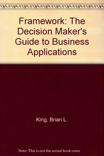 Framework: The Decision Maker's Guide to Business Applications