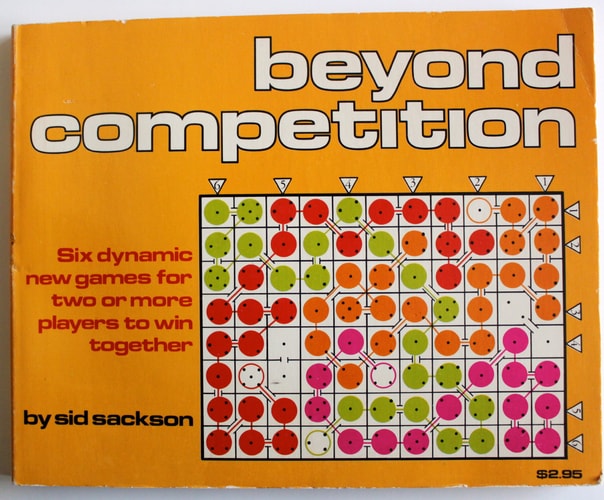 Beyond Competition Six Dynamic New Games for Two Or More Players to Win Together