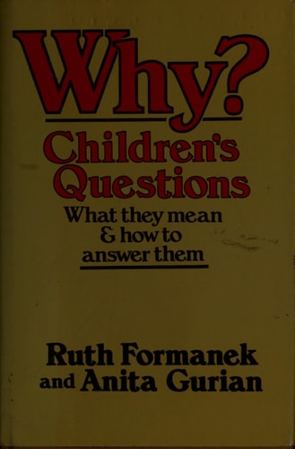 Why? Children's Questions : what They Mean and how to Answer Them