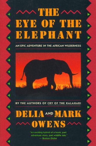 The Eye of the Elephant An Epic Adventure in the African Wilderness