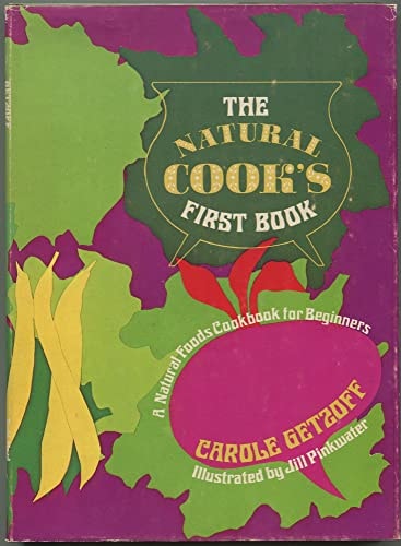 The Natural Cook's First Book A Natural Foods Cookbook for Beginners