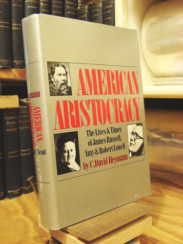 American Aristocracy: The Lives and Times of James Russell, Amy, and Robert Lowell