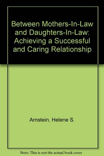Between Mothers-In-Law and Daughters-In-Law: Achieving a Successful and Caring Relationship