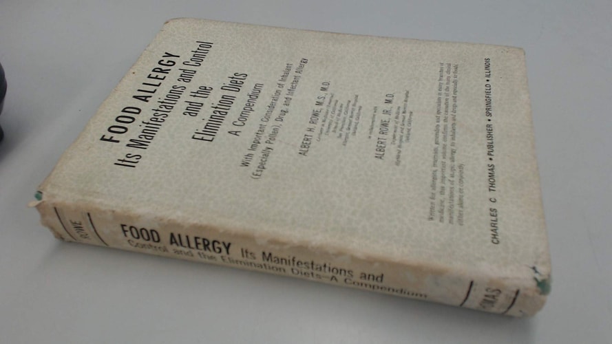 Food Allergy, Its Manifestations and Control and the Elimination Diets A Compendium, with Important Consideration of Inhalant (especially Pollen), Drug, and Infectant Allergy