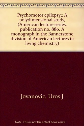 Psychomotor epilepsy;: A polydimensional study, (American lecture series, publication no. 880. A monograph in the Bannerstone division of American lectures in living chemistry)